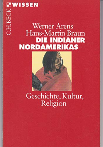 Die Indianer Nordamerikas: Geschichte, Kultur, Religion (Beck'sche Reihe)