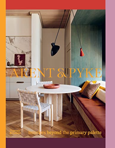 Arent & Pyke: Interiors beyond the primary palette von Thames and Hudson (Australia) Pty Ltd