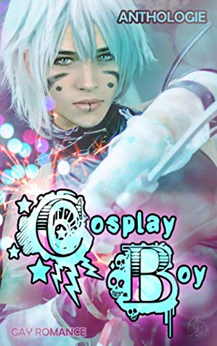 Cosplay Boy: Gay Romance Anthologie von Independently published