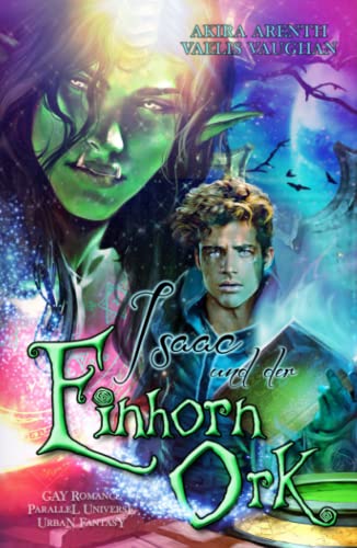 Isaac und der Einhorn-Ork: Parallel Universe / Gay Romance / Urban Fantasy von Independently published