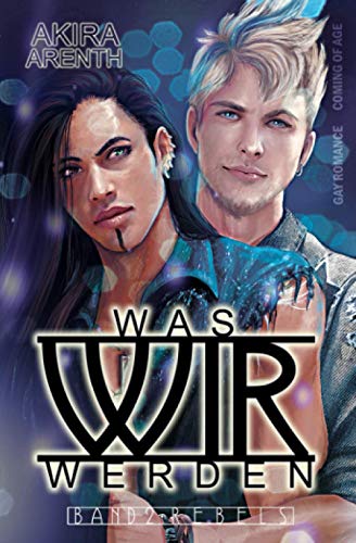 Was wir werden - Band 2 - Rebels: Gay Romance / coming of age