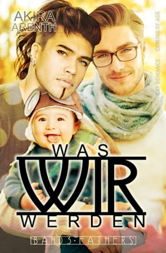 Was wir werden - Band 3 - Fathers: Gay Romance / coming of age