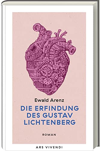 Die Erfindung des Gustav Lichtenberg: Ein fesselnder Roman über die Entdeckung einer mysteriösen Maschine und die unerwarteten Wendungen, die Liebe mit sich bringt. Erfolgsausgabe in neuer Ausstattung von Ars Vivendi