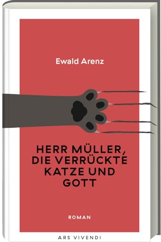 Herr Müller, die verrückte Katze und Gott: Ewald Arenz‘ humorvoller, heiter-sarkastischer Roman um Sinn und Unsinn des Lebens - Erfolgsausgabe
