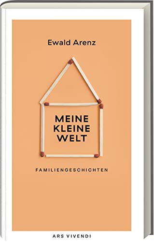 Meine Kleine Welt: Humorvolle Familiengeschichten von Ewald Arenz - Tauche ein in eine Welt voller Emotionen, Geheimnisse und unvergesslicher Geschichten