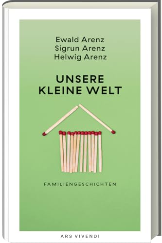 Unsere kleine Welt – Familiengeschichten voller Witz & Ironie von den Arenz-Geschwistern: Literarische Meisterstücke zu Freud & Leid des Familienlebens Unsere kleine Welt – Familiengeschichten voller Witz & Ironie von den Arenz-Geschwistern: Literarische Meisterstücke zu Freud & Leid des Familienlebens von Ars Vivendi
