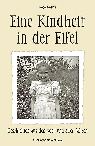 Eine Kindheit in der Eifel: Geschichten aus den 50er und 60er Jahren von Rhein-Mosel-Verlag