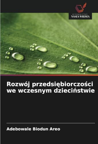 Rozwój przedsiębiorczości we wczesnym dzieciństwie: DE von Wydawnictwo Nasza Wiedza