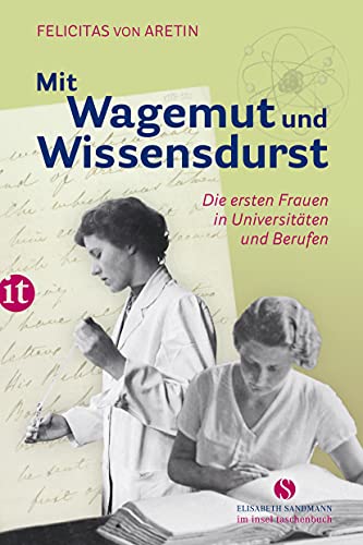 Mit Wagemut und Wissensdurst: Die ersten Frauen in Universitäten und Berufen (Elisabeth Sandmann im insel taschenbuch) von Insel Verlag