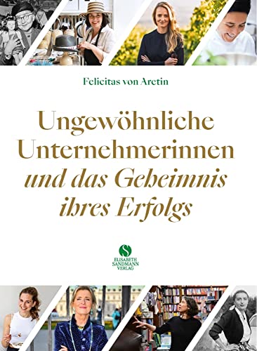 Ungewöhnliche Unternehmerinnen und das Geheimnis ihres Erfolgs: 20 Porträts von Sandmann, Elisabeth