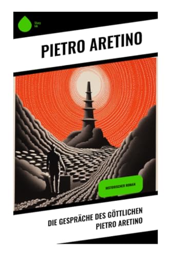 Die Gespräche des göttlichen Pietro Aretino: Historischer Roman von Sharp Ink