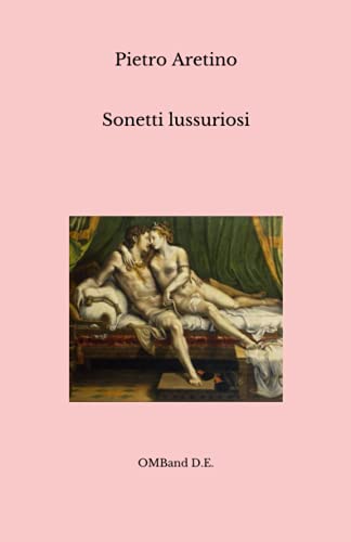 Sonetti lussuriosi: (Testo integrale) von Independently published