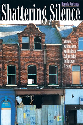 Shattering Silence: Women, Nationalism, And Political Subjectivity In Northern Ireland von Princeton University Press