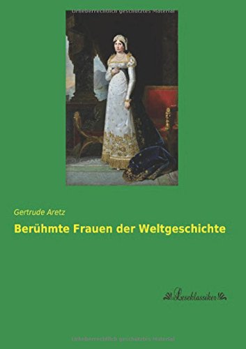 Beruehmte Frauen der Weltgeschichte Beruehmte Frauen der Weltgeschichte von Leseklassiker