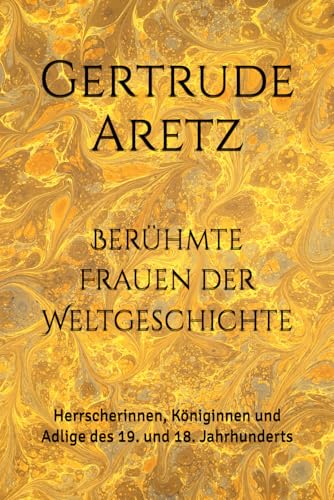 Berühmte Frauen der Weltgeschichte: Herrscherinnen, Königinnen und Adlige des 19. und 18. Jahrhunderts von Independently published