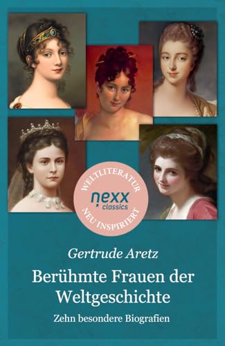 Berühmte Frauen der Weltgeschichte: Zehn besondere Biografien – Gertrude Aretz bei nexx classics – WELTLITERATUR NEU INSPIRIERT von nexx verlag