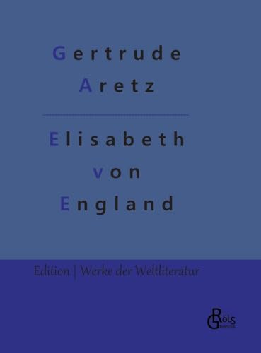 Elisabeth von England (Edition Werke der Weltliteratur - Hardcover) von Gröls Verlag
