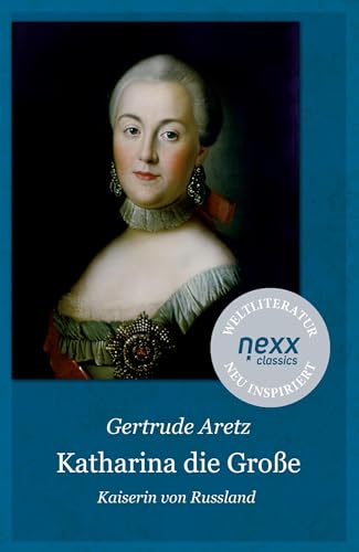 Katharina die Große: Kaiserin von Russland – Gertrude Aretz bei nexx classics – WELTLITERATUR NEU INSPIRIERT von nexx verlag