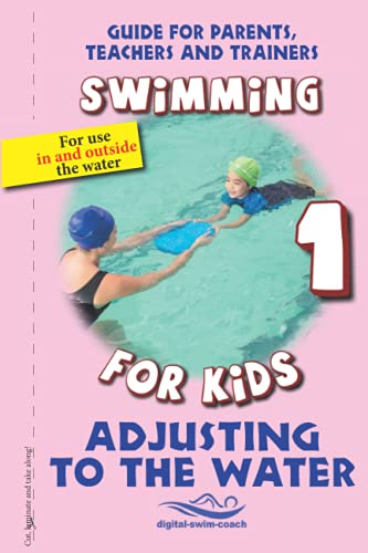 Adjusting to the Water: Swimming for Kids (Guide for parents, Teachers and trainers, Band 1)