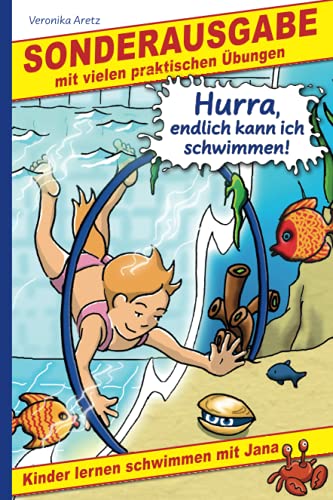 Hurra, endlich kann ich schwimmen! Kinder lernen schwimmen mit Jana: Sonderausgabe mit vielen praktischen Übungen