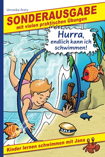 Hurra, endlich kann ich schwimmen! Kinder lernen schwimmen mit Jana: Sonderausgabe mit vielen praktischen Übungen