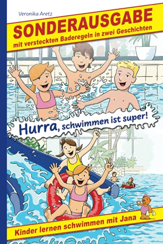 Hurra, schwimmen ist super! Kinder lernen schwimmen mit Jana: Sonderausgabe mit versteckten Baderegeln in zwei Geschichten