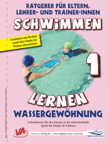 Schwimmen lernen 1: Wassergewöhnung: Material für Schulschwimmen in Grundschulen (Ratgeber für Eltern, Lehrer- und Trainer*innen)