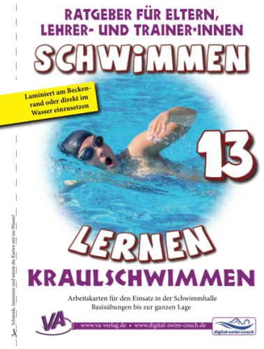Schwimmen lernen 13: Kraulschwimmen: Material für Schulschwimmen - Basiskartensatz für den Einsatz im Wasser (Ratgeber für Eltern, Lehrer- und Trainer*innen) von Independently published