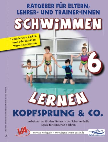 Schwimmen lernen 6: Kopfsprung & Co.: Ratgeber für Eltern, Lehrer- und Trainer*innen von Independently published