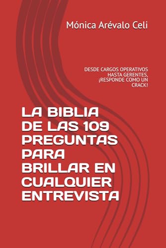 LA BIBLIA DE LAS 109 PREGUNTAS PARA BRILLAR EN CUALQUIER ENTREVISTA: DESDE CARGOS OPERATIVOS HASTA GERENTES, ¡RESPONDE COMO UN CRACK! von Independently published