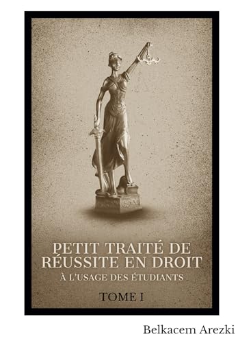 Petit traité de réussite en droit: Tome 1, A l'usage des étudiants von BOOKELIS
