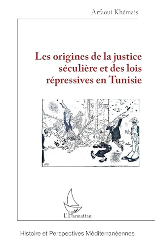 Les origines de la justice séculière et des lois répressives en Tunisie von Editions L'Harmattan