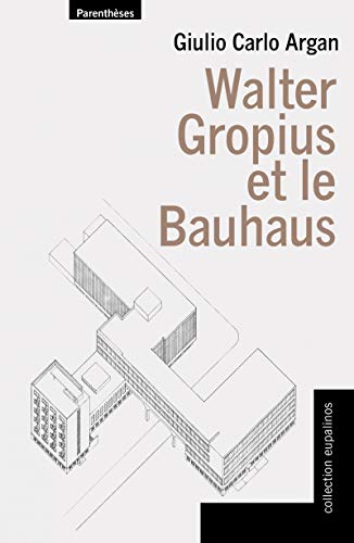 Walter Gropius et le Bauhaus von PARENTHESES