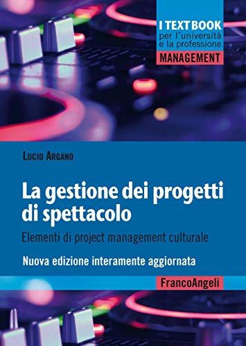 La gestione dei progetti di spettacolo. Elementi di project management culturale. Nuova ediz. (Management. I textbook per l'università e la professione) von Franco Angeli