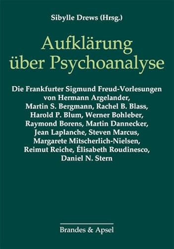 Aufklärung über Psychoanalyse: Eine Auswahl aus 40 Jahren Frankfurter Sigmund Freud-Vorlesungen von Brandes & Apsel