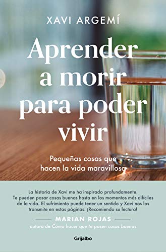 Aprender a morir para poder vivir: Pequeñas cosas que hacen la vida maravillosa (Crecimiento personal)