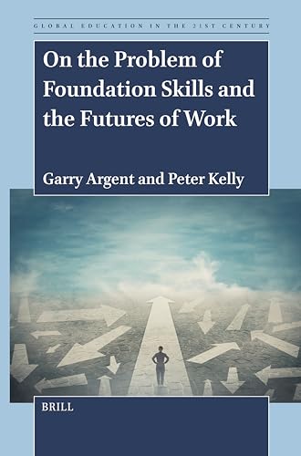 On the Problem of Foundation Skills and the Futures of Work (Global Education in the 21st Century, Band 13) von Brill