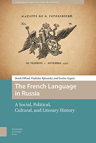 The French Language in Russia: A Social, Political, Cultural, and Literary History (Languages and Culture in History) von Amsterdam University Press