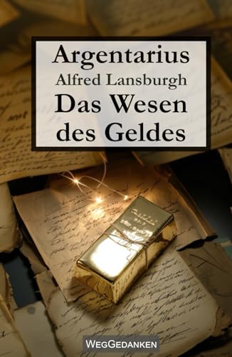 Argentarius - Alfred Lansburgh - Briefe eines Bankdirektors an seinen Sohn - Das Wesen des Geldes - WegGedanken von Independently published