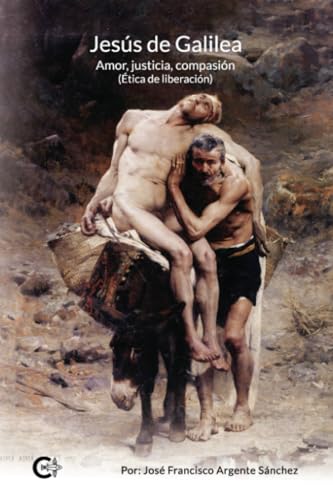 Jesús de Galilea: Amor, justicia, compasión (Ética de liberación) von Caligrama