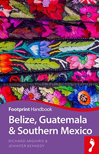 Footprint Handbook Belize, Guatemala & Southern Mexico (Footprint Handbooks)