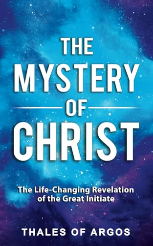 The Mystery of Christ: The Life-Changing Revelation of the Great Initiate (Sacred Wisdom Revived, Band 3)