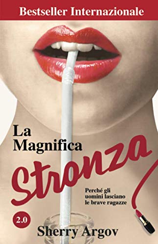 La Magnifica Stronza: Perche Gli Uomini Lasciano Le Brave Ragazze 2.0 / Why Men Marry Bitches - Italian Edition La Magnifica Stronza: Perche Gli Uomini Lasciano Le Brave Ragazze 2.0 / Why Men Marry Bitches - Italian Edition