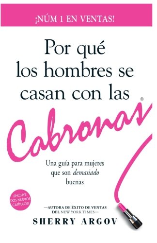 Por Qué Los Hombres Se Casan Con Las Cabronas: Una Guía Para Mujeres Que Son Demasiado Buenas / Why Men Marry Bitches - Spanish Edition
