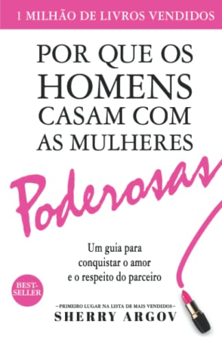 Por Que Os Homens Casam Com As Mulheres Poderosas: Um Guia Para Conquistar o Amor e o Respeito Do Parceiro / Why Men Marry Bitches - Portuguese Edition