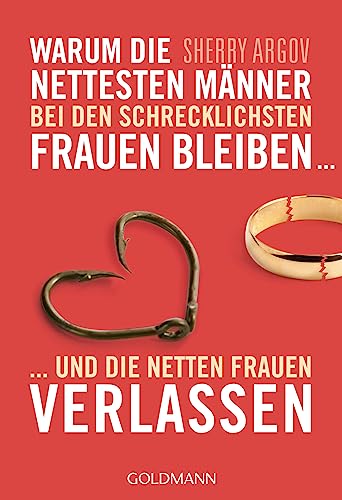 Warum die nettesten Männer bei den schrecklichsten Frauen bleiben ...: ... und die netten Frauen verlassen - Why Men Marry Bitches