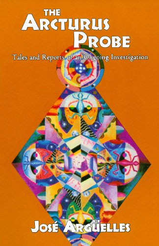 The Arcturus Probe: Tales and Reports of an Ongoing Investigation: Tales and Reports of an Ongoing Investigation /]Cjosae Argeuelles