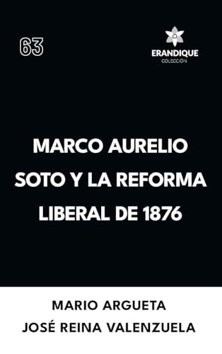 Marco Aurelio Soto y la reforma liberal de 1876 von Colección Erandique