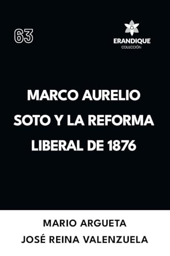 Marco Aurelio Soto y la reforma liberal de 1876 von Colección Erandique