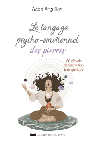 Le langage psycho-émotionnel des pierres - 26 rituels de libération énergétique von COURRIER LIVRE
